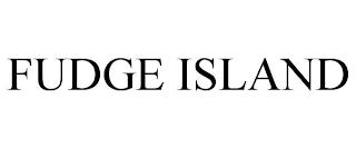 FUDGE ISLAND trademark