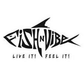 FISH N VIBE LIVE IT! FEEL IT! trademark