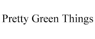 PRETTY GREEN THINGS trademark