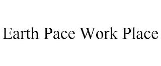 EARTH PACE WORK PLACE trademark