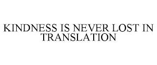 KINDNESS IS NEVER LOST IN TRANSLATION trademark