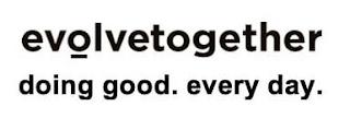 EVOLVETOGETHER DOING GOOD. EVERY DAY. trademark