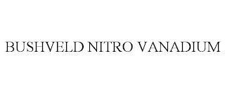 BUSHVELD NITRO VANADIUM trademark