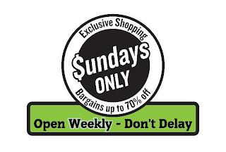 EXCLUSIVE SHOPPING SUNDAYS ONLY BARGAINS UP TO 70% OFF OPEN WEEKLY - DON'T DELAY trademark