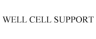 WELL CELL SUPPORT trademark