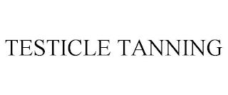 TESTICLE TANNING trademark