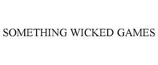 SOMETHING WICKED GAMES trademark