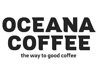 OCEANA COFFEE THE WAY TO GOOD COFFEE trademark