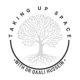 TAKING UP SPACE · WITH DR QAALI HUSSEIN · trademark