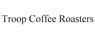 TROOP COFFEE ROASTERS trademark