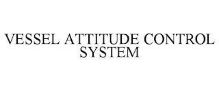 VESSEL ATTITUDE CONTROL SYSTEM trademark