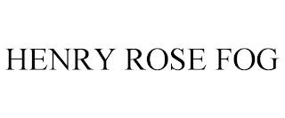 HENRY ROSE FOG trademark