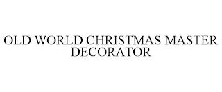 OLD WORLD CHRISTMAS MASTER DECORATOR trademark