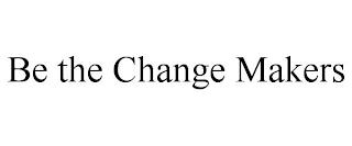 BE THE CHANGE MAKERS trademark