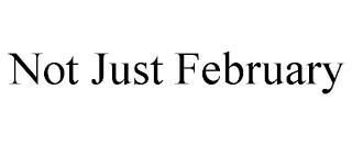 NOT JUST FEBRUARY trademark