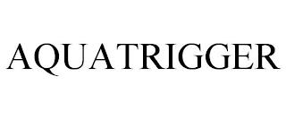 AQUATRIGGER trademark