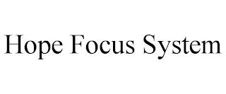 HOPE FOCUS SYSTEM trademark