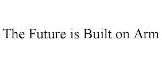 THE FUTURE IS BUILT ON ARM trademark