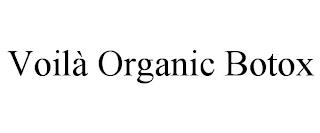 VOILÀ ORGANIC BOTOX trademark