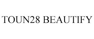 TOUN28 BEAUTIFY trademark