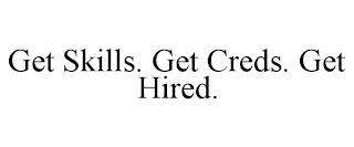 GET SKILLS. GET CREDS. GET HIRED. trademark