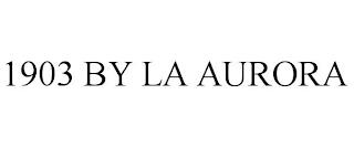 1903 BY LA AURORA trademark