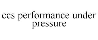 CCS PERFORMANCE UNDER PRESSURE trademark