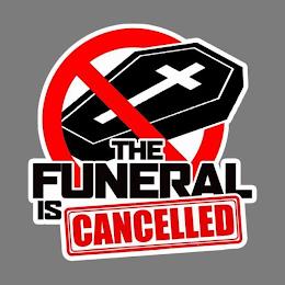 THE FUNERAL IS CANCELLED trademark