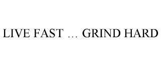 LIVE FAST ... GRIND HARD trademark