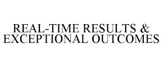 REAL-TIME RESULTS & EXCEPTIONAL OUTCOMES trademark