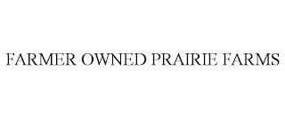 FARMER OWNED PRAIRIE FARMS trademark