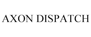 AXON DISPATCH trademark