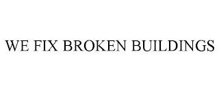 WE FIX BROKEN BUILDINGS trademark