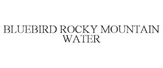 BLUEBIRD ROCKY MOUNTAIN WATER trademark