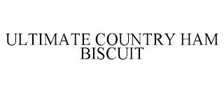 ULTIMATE COUNTRY HAM BISCUIT trademark