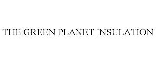 THE GREEN PLANET INSULATION trademark