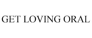 GET LOVING ORAL trademark