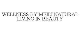 WELLNESS BY MEILI NATURAL LOVING IN BEAUTY trademark