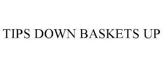 TIPS DOWN BASKETS UP trademark