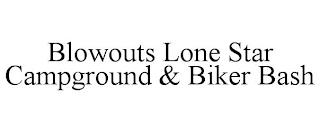 BLOWOUTS LONE STAR CAMPGROUND & BIKER BASH trademark