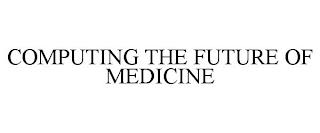 COMPUTING THE FUTURE OF MEDICINE trademark