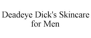 DEADEYE DICK'S SKINCARE FOR MEN trademark