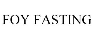 FOY FASTING trademark