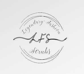 LFS LEGENDARY FASHION SCRUBS trademark