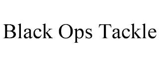 BLACK OPS TACKLE trademark