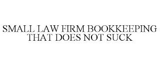 SMALL LAW FIRM BOOKKEEPING THAT DOES NOT SUCK trademark