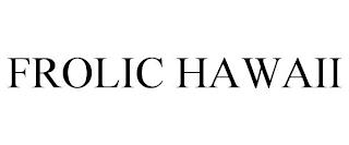 FROLIC HAWAII trademark