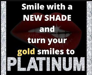 SMILE WITH A NEW SHADE AND TURN YOUR GOLD SMILES TO PLATINUM trademark