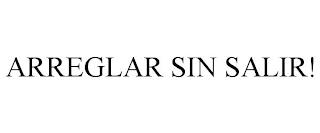 ARREGLAR SIN SALIR! trademark