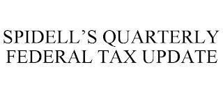 SPIDELL'S QUARTERLY FEDERAL TAX UPDATE trademark